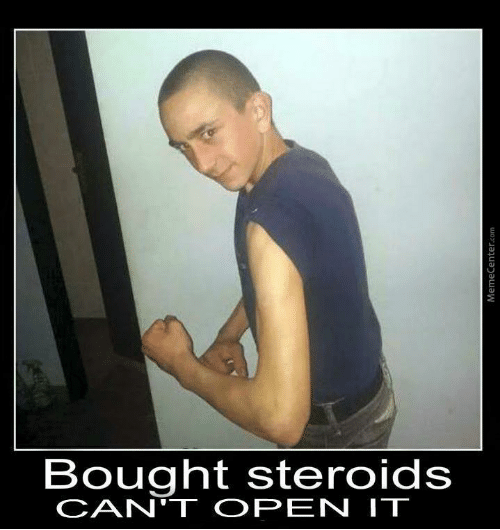bought-steroids-cant-open-it-memecenter-com-steroids-memes-best-collection-50261078~2.png