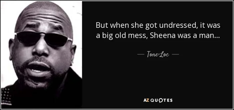 quote-but-when-she-got-undressed-it-was-a-big-old-mess-sheena-was-a-man-tone-loc-99-87-81.webp