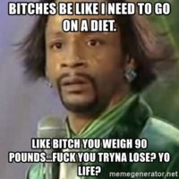 bitches-be-like-i-need-to-go-on-a-diet-like-bitch-you-weigh-90-poundsfuck-you-tryna-lose-yo-lif.jpeg